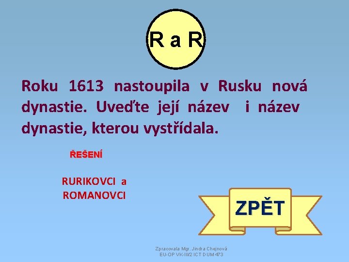 Ra. R Roku 1613 nastoupila v Rusku nová dynastie. Uveďte její název i název