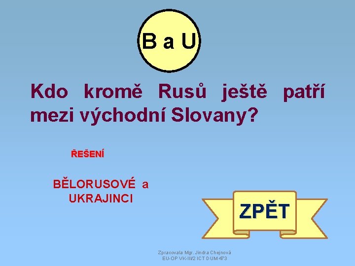 Ba. U Kdo kromě Rusů ještě patří mezi východní Slovany? ŘEŠENÍ BĚLORUSOVÉ a UKRAJINCI