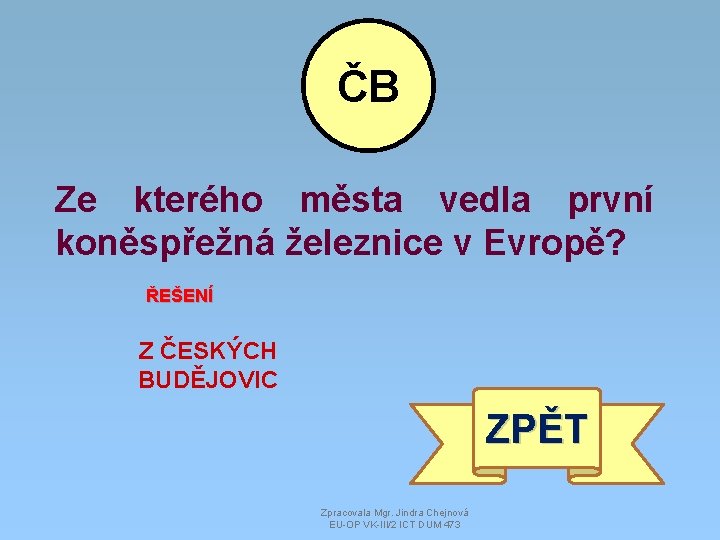 ČB Ze kterého města vedla první koněspřežná železnice v Evropě? ŘEŠENÍ Z ČESKÝCH BUDĚJOVIC