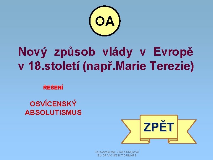 OA Nový způsob vlády v Evropě v 18. století (např. Marie Terezie) ŘEŠENÍ OSVÍCENSKÝ