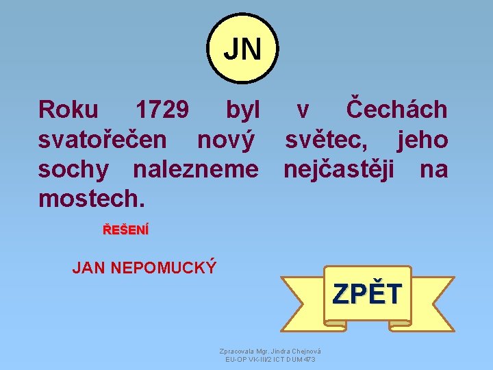 JN Roku 1729 byl v Čechách svatořečen nový světec, jeho sochy nalezneme nejčastěji na