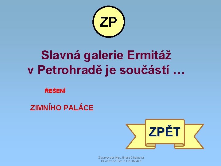 ZP Slavná galerie Ermitáž v Petrohradě je součástí … ŘEŠENÍ ZIMNÍHO PALÁCE ZPĚT Zpracovala