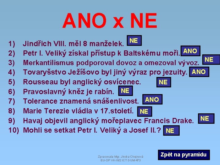 ANO x NE 1) 2) 3) 4) 5) 6) 7) 8) 9) 10) Jindřich