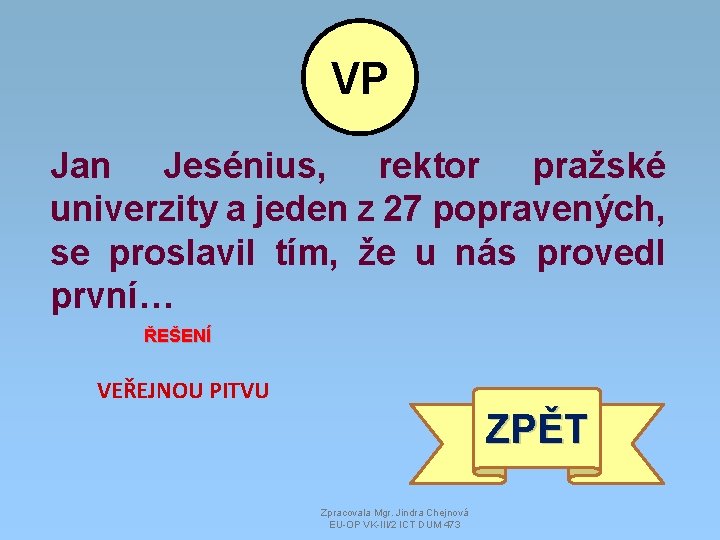 VP Jan Jesénius, rektor pražské univerzity a jeden z 27 popravených, se proslavil tím,