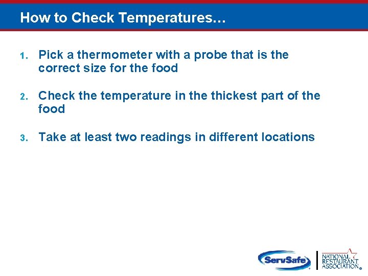 How to Check Temperatures… 1. Pick a thermometer with a probe that is the