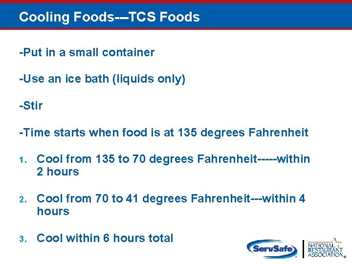 Cooling Foods---TCS Foods -Put in a small container -Use an ice bath (liquids only)