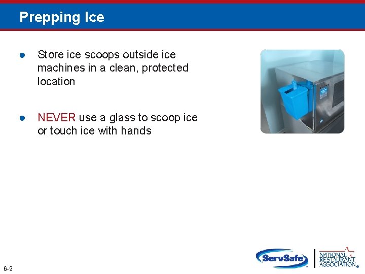 Prepping Ice 6 -9 l Store ice scoops outside ice machines in a clean,