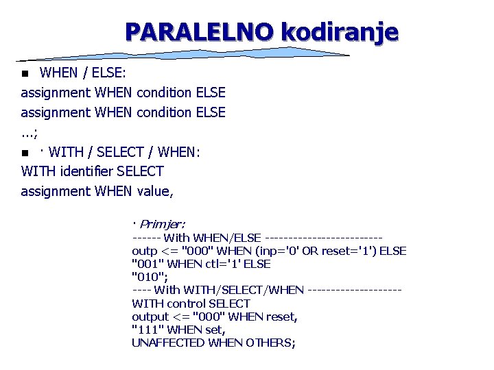 PARALELNO kodiranje WHEN / ELSE: assignment WHEN condition ELSE. . . ; n ·