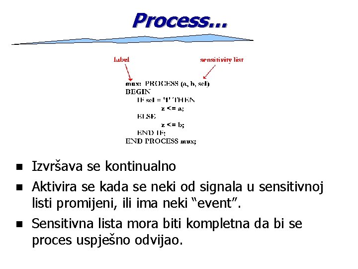 Process… n n n Izvršava se kontinualno Aktivira se kada se neki od signala