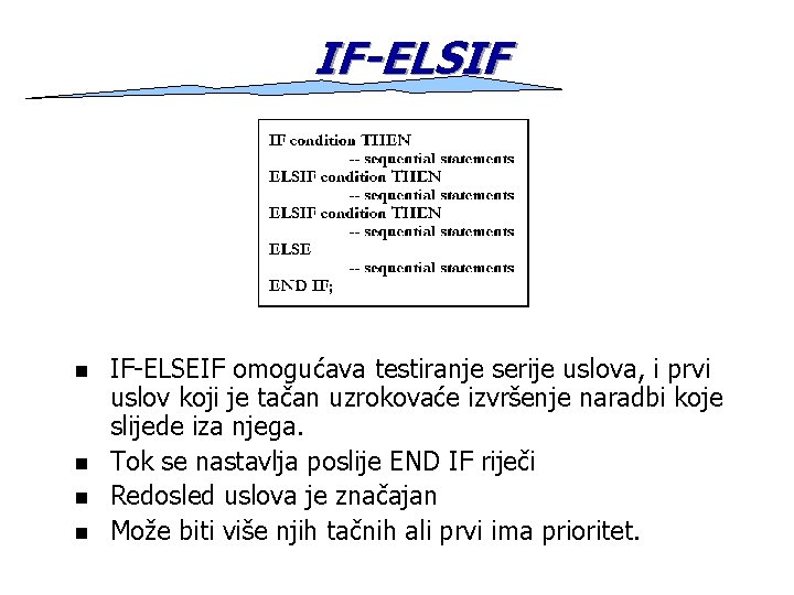 IF-ELSIF n n IF-ELSEIF omogućava testiranje serije uslova, i prvi uslov koji je tačan