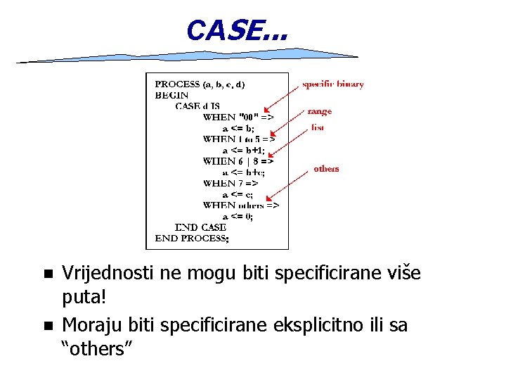 CASE. . . n n Vrijednosti ne mogu biti specificirane više puta! Moraju biti