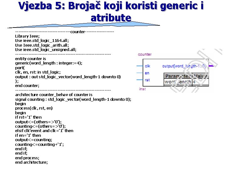 Vjezba 5: Brojač koji koristi generic i atribute -----------------counter---------Library Ieee; Use ieee. std_logic_1164. all;