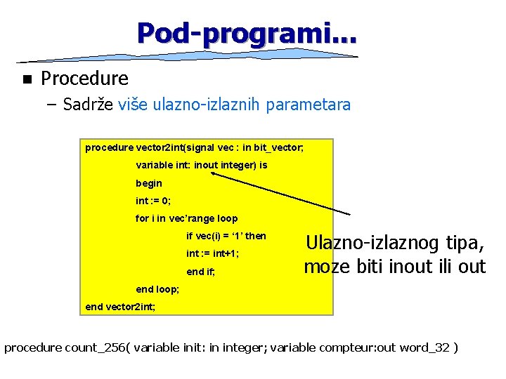 Pod-programi. . . n Procedure – Sadrže više ulazno-izlaznih parametara procedure vector 2 int(signal