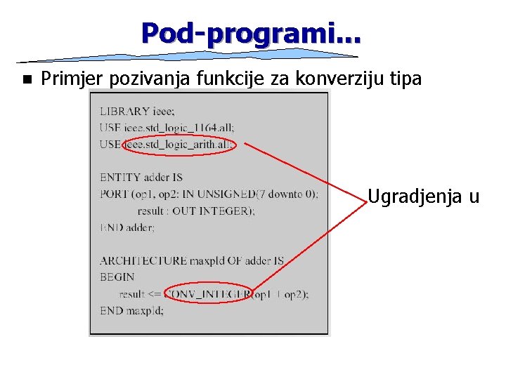 Pod-programi. . . n Primjer pozivanja funkcije za konverziju tipa Ugradjenja u 