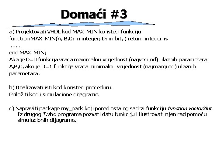 Domaći #3 a) Projektovati VHDL kod MAX_MIN koristeći funkciju: function MAX_MIN(A, B, C: in