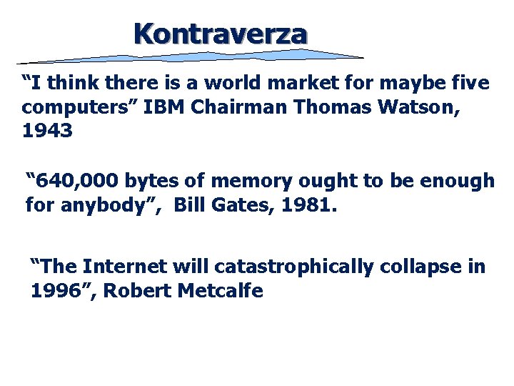Kontraverza “I think there is a world market for maybe five computers” IBM Chairman