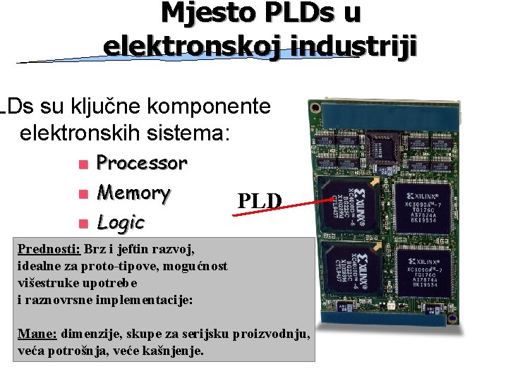 Mjesto PLDs u elektronskoj industriji LDs su ključne komponente elektronskih sistema: n n n