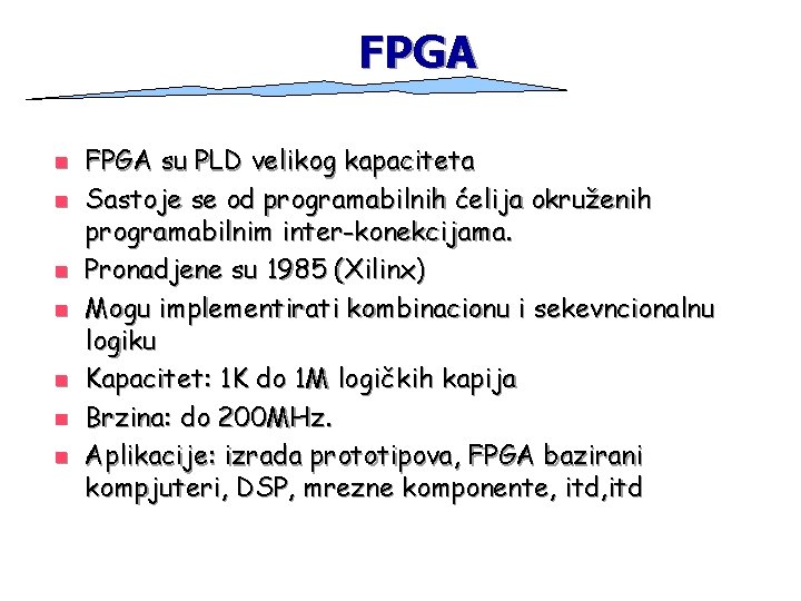 FPGA n n n n FPGA su PLD velikog kapaciteta Sastoje se od programabilnih