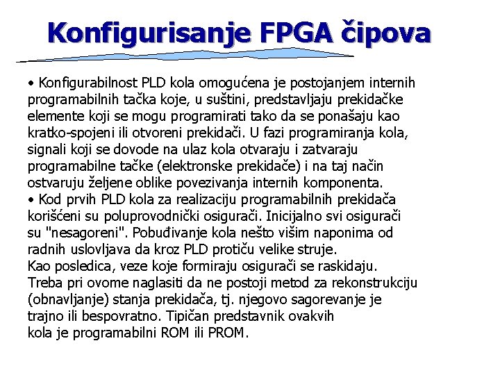 Konfigurisanje FPGA čipova • Konfigurabilnost PLD kola omogućena je postojanjem internih programabilnih tačka koje,