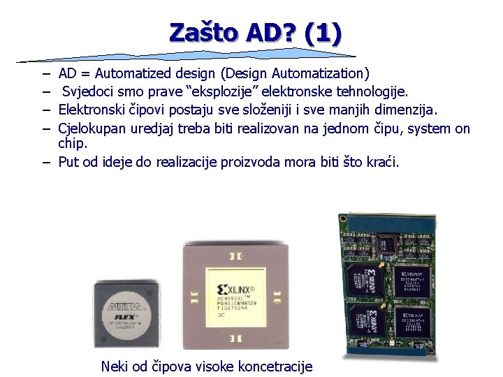 Zašto AD? (1) – – AD = Automatized design (Design Automatization) Svjedoci smo prave