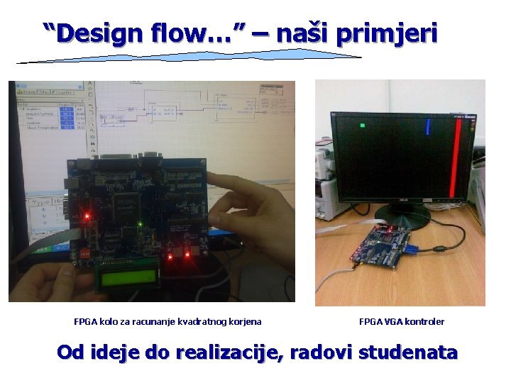 “Design flow…” – naši primjeri FPGA kolo za racunanje kvadratnog korjena FPGA VGA kontroler “Design flow…” – naši primjeri FPGA kolo za racunanje kvadratnog korjena FPGA VGA kontroler