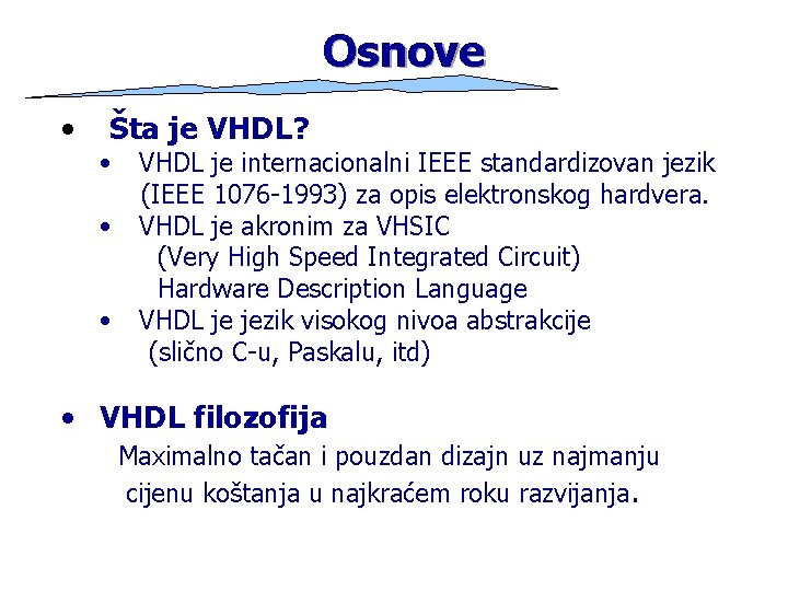 Osnove • Šta je VHDL? • • • VHDL je internacionalni IEEE standardizovan jezik