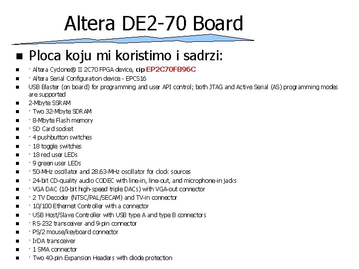 Altera DE 2 -70 Board n n n n n n Ploca koju mi