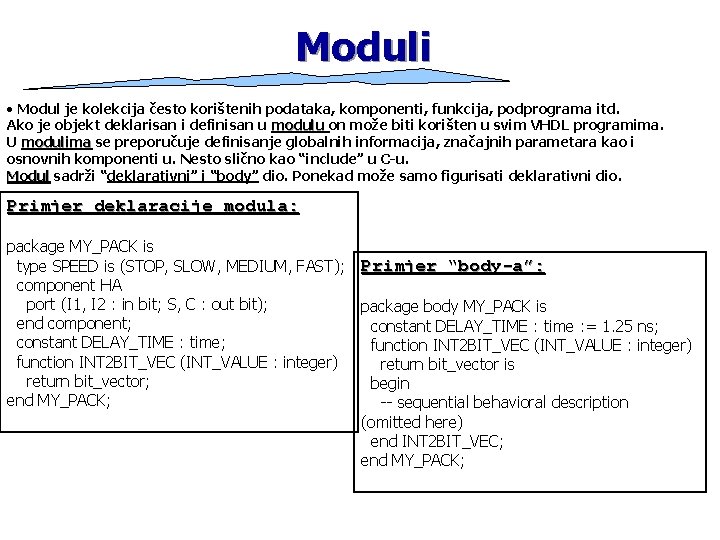 Moduli • Modul je kolekcija često korištenih podataka, komponenti, funkcija, podprograma itd. Ako je