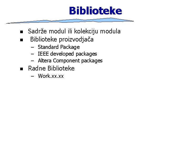 Biblioteke n n Sadrže modul ili kolekciju modula Biblioteke proizvodjača – Standard Package –