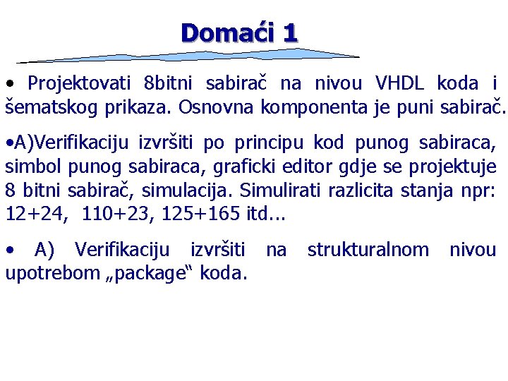 Domaći 1 • Projektovati 8 bitni sabirač na nivou VHDL koda i šematskog prikaza.