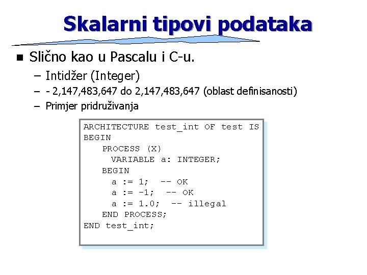 Skalarni tipovi podataka n Slično kao u Pascalu i C-u. – Intidžer (Integer) –