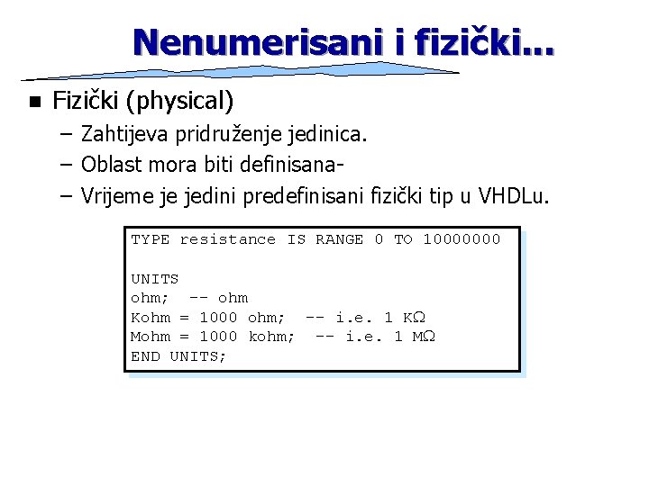 Nenumerisani i fizički. . . n Fizički (physical) – Zahtijeva pridruženje jedinica. – Oblast