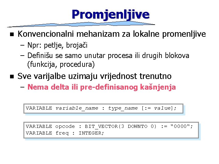 Promjenljive n Konvencionalni mehanizam za lokalne promenljive – Npr: petlje, brojači – Definišu se