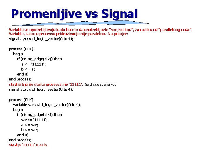 Promenljive vs Signal Variable se upotrebljavaju kada hocete da upotrebljavte “serijski kod”, za razliku