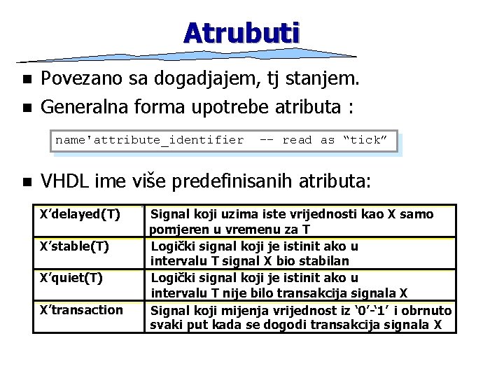 Atrubuti n n Povezano sa dogadjajem, tj stanjem. Generalna forma upotrebe atributa : name'attribute_identifier