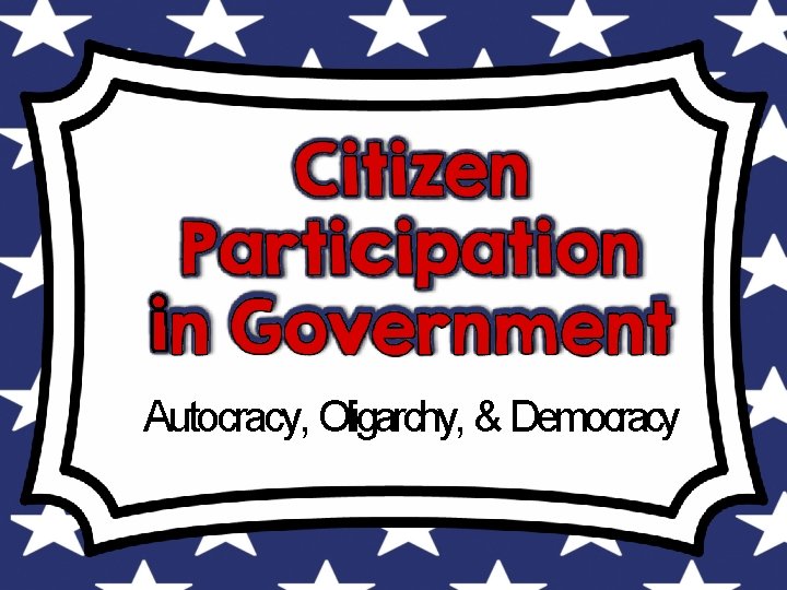 Autocracy, Oligarchy, & Democracy 