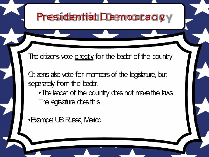 Presidential D e m o c ra c y The citizens vote directly for