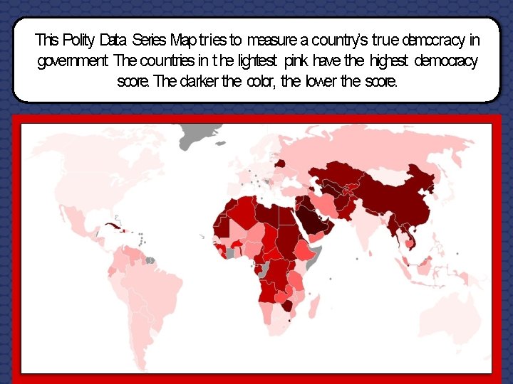 This Polity Data Series Map tries to measure a country’s true democracy in government.