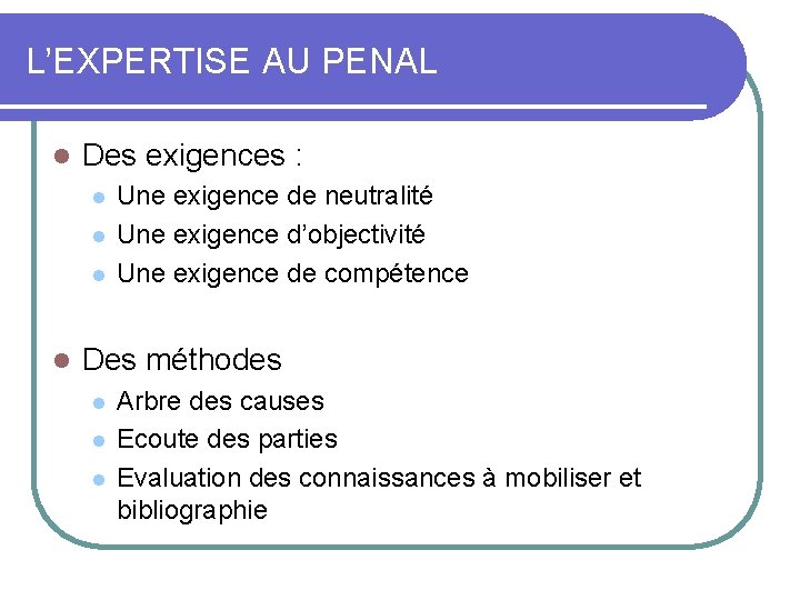 L’EXPERTISE AU PENAL l Des exigences : l l Une exigence de neutralité Une