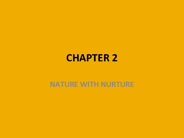 CHAPTER 2 NATURE WITH NURTURE 