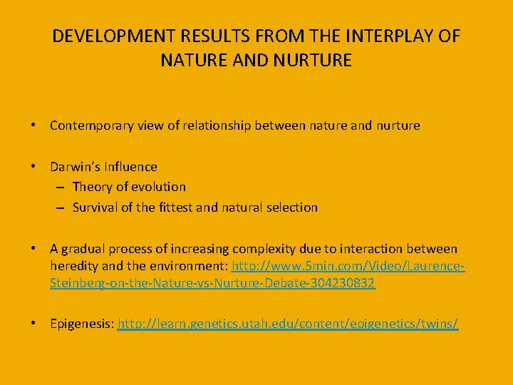 DEVELOPMENT RESULTS FROM THE INTERPLAY OF NATURE AND NURTURE • Contemporary view of relationship