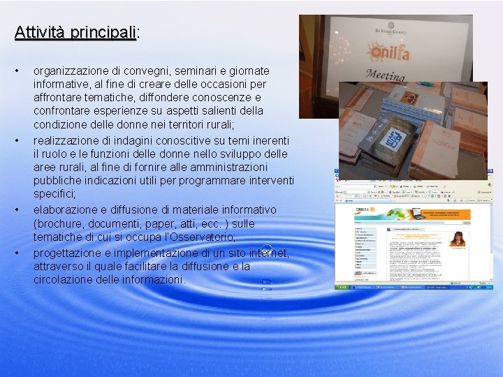 Attività principali: • • organizzazione di convegni, seminari e giornate informative, al fine di