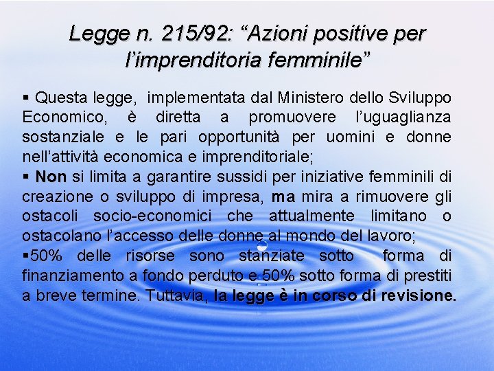 Legge n. 215/92: “Azioni positive per l’imprenditoria femminile” § Questa legge, implementata dal Ministero