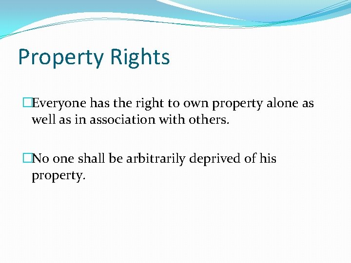 Property Rights �Everyone has the right to own property alone as well as in