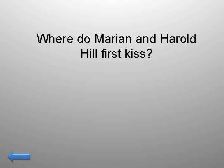 Where do Marian and Harold Hill first kiss? 