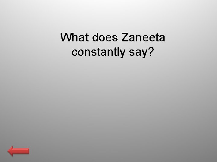 What does Zaneeta constantly say? 