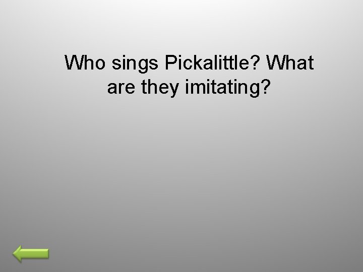 Who sings Pickalittle? What are they imitating? 