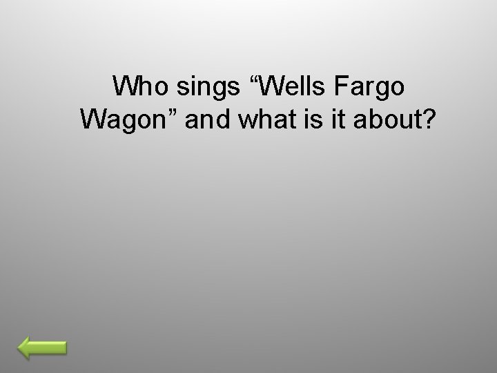 Who sings “Wells Fargo Wagon” and what is it about? 