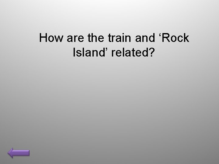 How are the train and ‘Rock Island’ related? 