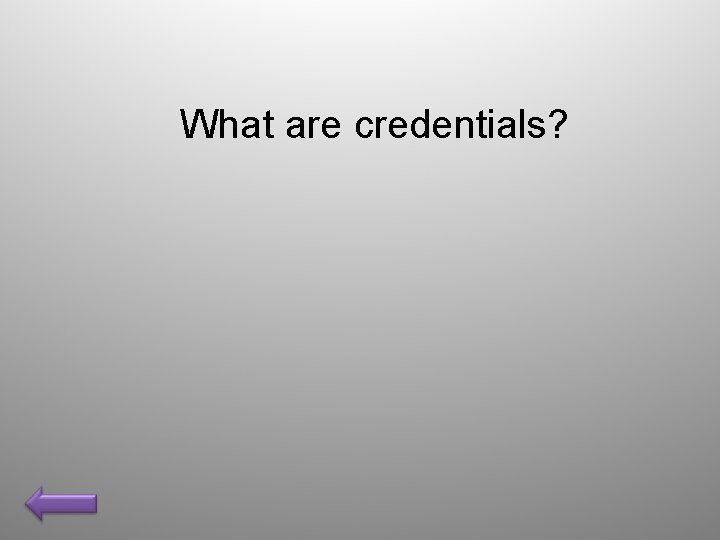 What are credentials? 